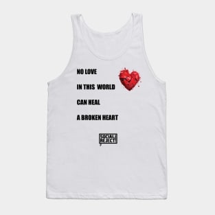 No Love In This World Can Heal A Broken Heart (Black) Tank Top